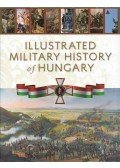 Hermann Róbert - Illustrated Military History of Hungary