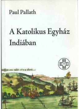 Paul Pallath - A Katolikus Egyház Indiában, Budapest 2015 antikvár könyv