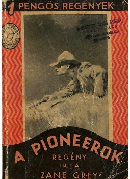 Zane Grey - A pioneerok Zane Grey - A pioneerok, Budapest 1931 antikvár könyv