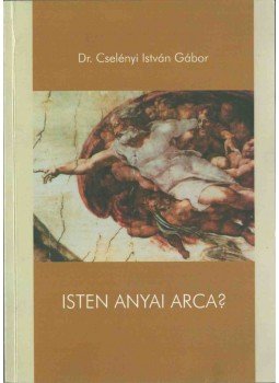 Cselényi István Gábor - Isten anyai arca? (dedikált), Budapest 2007 antikvár könyv
