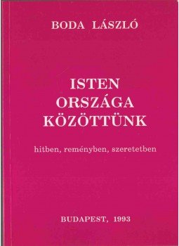 Boda László - Isten országa közöttünk (dedikált) Boda László - Isten országa közöttünk (dedikált), Budapest 1993 antikvár könyv