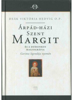 Deák Viktória Hedvig - Árpád-házi Szent Margit és a domonkos hagiográfia Deák Viktória Hedvig - Árpád-házi Szent Margit és a domonkos hagiográfia, Budapest 2005 antikvár könyv
