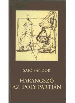 Sajó Sándor - Harangszó az Ipoly partján (dedikált) Sajó Sándor - Harangszó az Ipoly partján (dedikált), 0 antikvár könyv