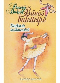 Bussell, Darcey - Dorka és az álarcosbál Bussell, Darcey - Dorka és az álarcosbál, 2010 antikvár könyv