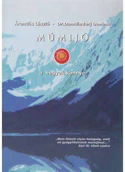 Árendás László, Dr. Damdindorj Danima - Múmijó - a hegyek könnye Árendás László, Dr. Damdindorj Danima - Múmijó - a hegyek könnye, Budapest 2012 antikvár könyv