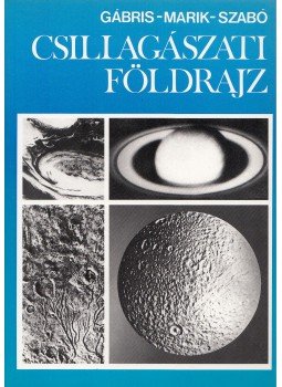 Szabó József, Marik Miklós, Gábris Gyula dr - Csillagászati földrajz Szabó József, Marik Miklós, Gábris Gyula dr - Csillagászati földrajz, Budapest 1998 antikvár könyv