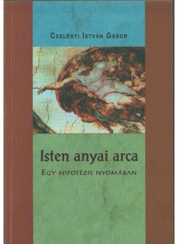 Cselényi István Gábor - Isten anyai arca? (dedikált), Budapest 2016 antikvár könyv
