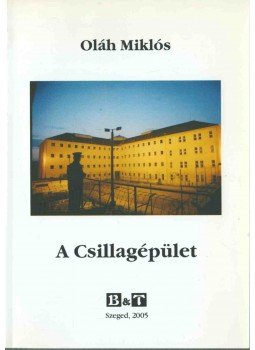 Oláh Miklós - A Csillagépület Oláh Miklós - A Csillagépület, Szeged 2005 antikvár könyv