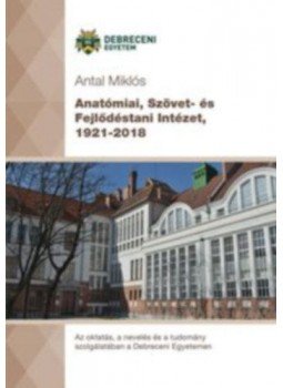 Dr. Antal Miklós - Anatómiai, Szövet- és Fejlődéstani Intézet, 1921-2018 Dr. Antal Miklós - Anatómiai, Szövet- és Fejlődéstani Intézet, 1921-2018, null 2018 antikvár könyv