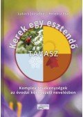 FerenczÉva; Lukács Józsefné - Kerek egy esztendő - Tavasz - Komplex tevékenységek az óvodai környezeti nevelésben (2., átdolgozott, bővített kiadás)