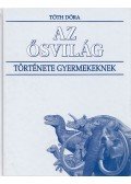 Tóth Dóra - Az ősvilág története gyermekeknek