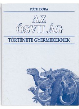 Tóth Dóra - Az ősvilág története gyermekeknek, Budapest 1997 antikvár könyv