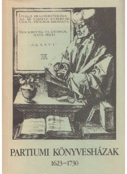 Fekete Csaba, Kulcsár György, Monok István, Varga András - Partiumi könyvesházak 1623-1730 Fekete Csaba, Kulcsár György, Monok István, Varga András - Partiumi könyvesházak 1623-1730, Budapest - Szeged 1988 antikvár könyv