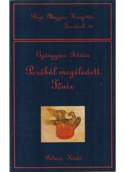 Gyöngyösi István - Porábúl megéledett Főnix Gyöngyösi István - Porábúl megéledett Főnix, Budapest 1999 antikvár könyv
