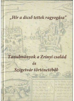 Varga Szabolcs - "Hír a dicső tettek ragyogása" Varga Szabolcs - "Hír a dicső tettek ragyogása", Szigetvár 0 antikvár könyv