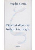 Rugási Gyula - Eszkhatológia és történet-teológia (dedikált)