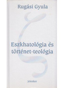 Rugási Gyula - Eszkhatológia és történet-teológia (dedikált), Pécs 2004 antikvár könyv