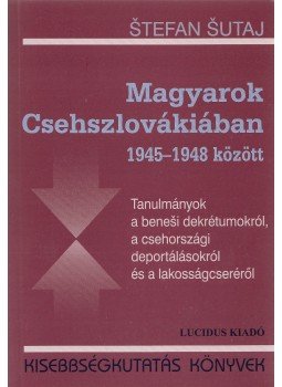 Sutaj, Stefan - Magyarok Csehszlovákiában 1945-1948 között Sutaj, Stefan - Magyarok Csehszlovákiában 1945-1948 között, Budapest 2008 antikvár könyv
