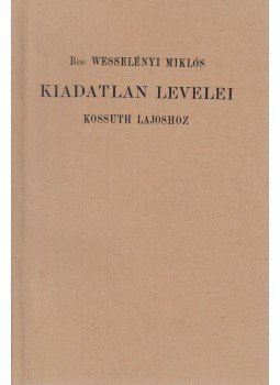 Báró Wesselényi Miklós - Báró Wesselényi Miklós kiadatlan levelei Kossuth Lajoshoz, Budapest 1903 antikvár könyv