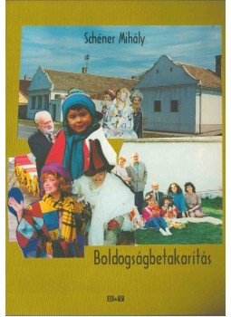 Schéner Mihály - Boldogságbetakarítás Schéner Mihály - Boldogságbetakarítás, Szeged 2005 antikvár könyv