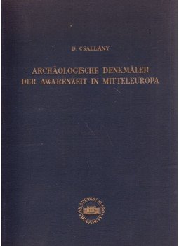Csallány Dezső - Archäologische Denkmäler der Awarenzeit in Mittereuropa, Budapest 1956 antikvár könyv