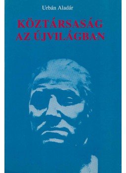 Urbán Aladár - Köztársaság az újvilágban Urbán Aladár - Köztársaság az újvilágban, Budapest 1994 antikvár könyv