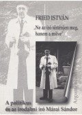 Fried István - "Ne az író történjen meg, hanem a műve"