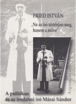Fried István - "Ne az író történjen meg, hanem a műve" Fried István - "Ne az író történjen meg, hanem a műve", Budapest 2002 antikvár könyv
