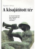Ágoston Vilmos - A kisajátított tér