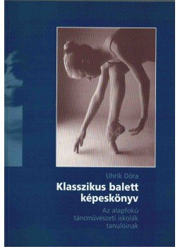 Uhrik Dóra - Klasszikus balett képeskönyv,  0 antikvár könyv