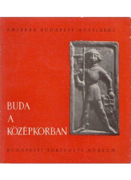 Bertalan Vilmosné, Nagy Emese - Buda a középkorban Bertalan Vilmosné, Nagy Emese - Buda a középkorban, Budapest 1963 antikvár könyv