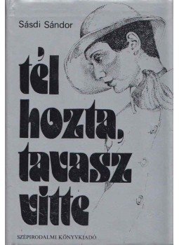 Sásdi Sándor - Tél hozta, tavasz vitte (dedikált) Sásdi Sándor - Tél hozta, tavasz vitte (dedikált), Budapest 1983 antikvár könyv