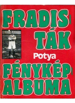 Nagy Béla - Fradisták fényképalbuma 2. - Potya, Budapest 1985 antikvár könyv