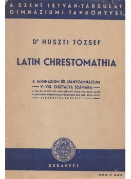 Dr. Huszti József - Latin chrestomathia, Budapest 1940 antikvár könyv