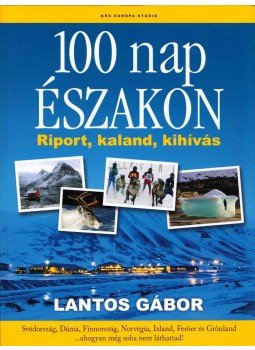 Lantos Gábor - 100 nap északon Lantos Gábor - 100 nap északon, Budapest 2013 antikvár könyv