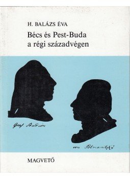 H. Balázs Éva - Bécs és Pest-Buda a régi századvégen (dedikált) H. Balázs Éva - Bécs és Pest-Buda a régi századvégen (dedikált), Budapest 1987 antikvár könyv