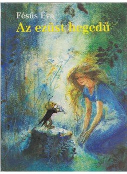 Fésüs Éva - Az ezüsthegedű Fésüs Éva - Az ezüsthegedű, Budapest 0 antikvár könyv