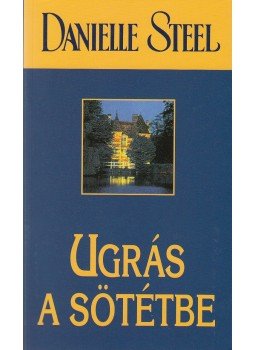 Danielle Steel - Ugrás a sötétbe Danielle Steel - Ugrás a sötétbe, 2014 antikvár könyv