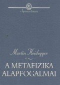 Martin Heidegger - A metafizika alapfogalmai