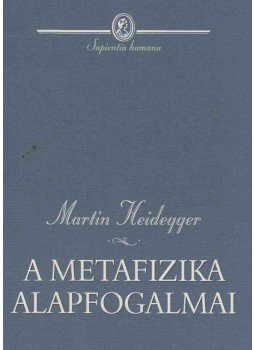 Martin Heidegger - A metafizika alapfogalmai Martin Heidegger - A metafizika alapfogalmai, Budapest 2004 antikvár könyv