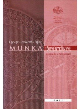 Geiger Tiborné, Szabóné dr. Dénes Éva - Egységes szerkezetbe foglalt Munka Törvénykönyve munkaadói értelmezéssel, Budapest 2001 antikvár könyv