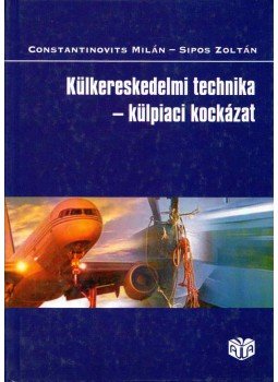 Constantinovits Milán, Sipos Zoltán - Külkereskedelmi technika - külpiaci kockázat Constantinovits Milán, Sipos Zoltán - Külkereskedelmi technika - külpiaci kockázat, Budapest 1999 antikvár könyv