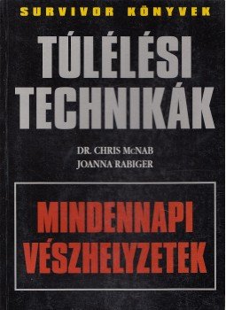 Joanna Rabiger, Dr. Chris McNab - Túlélési technikák Joanna Rabiger, Dr. Chris McNab - Túlélési technikák, Budapest 2003 antikvár könyv