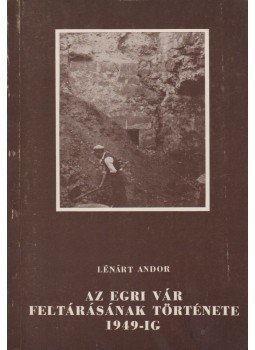 Lénárt Andor - Az egri vár feltárásának története 1949-ig, Eger 1982 antikvár könyv