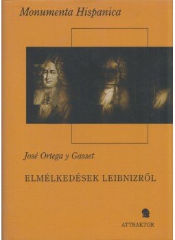 José Ortega y Gasset - Elmélkedések Leibnizről José Ortega y Gasset - Elmélkedések Leibnizről, Máriabesnyő - Gödöllő 2005 antikvár könyv