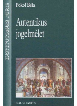 Pokol Béla - Autentikus jogelmélet Pokol Béla - Autentikus jogelmélet, Budapest 2010 antikvár könyv