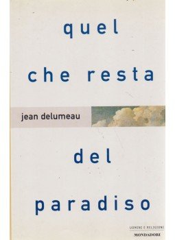 Delumeau, Jean - Quel che resta del paradiso Delumeau, Jean - Quel che resta del paradiso, Milano 2001 antikvár könyv