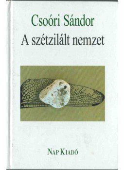 Csoóri Sándor - A szétzilált nemzet Csoóri Sándor - A szétzilált nemzet, 2010 antikvár könyv