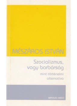 Mészáros István - Szocializmus, vagy barátság Mészáros István - Szocializmus, vagy barátság, 2005 antikvár könyv