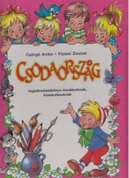 Csörgő Anikó, Füzesi Zsuzsa - Csodaország Csörgő Anikó, Füzesi Zsuzsa - Csodaország, Budapest 1990 antikvár könyv